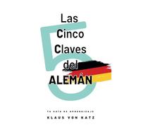 LAS CINCO CLAVES DEL ALEMÁN: Tu guía de aprendizaje