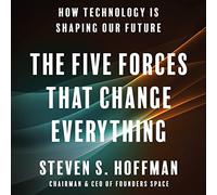 Las cinco fuerzas que lo cambian todo: cómo la tecnología está dando forma a nuestro futuro