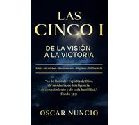Las Cinco I: De la Visión a la Victoria: Un modelo bíblico para descubrir tu llamado, desarrollar ideas y crear impacto con propósito.