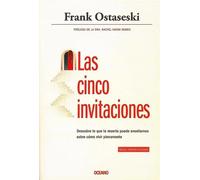 Las cinco invitaciones. Descubre lo que la muerte puede enseñarnos sobre cómo vivir plenamente | Frank Ostaseski