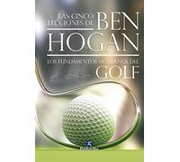 Las cinco lecciones de BEN HOGAN. Los fundamentos modernos del Golf (Deportes)