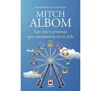 Las cinco personas que encontrarás en el cielo: Una conmovedora historia del autor de Martes con mi viejo profesor (Mitch Albom)
