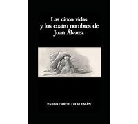 Las cinco vidas y los cuatro nombres de Juan Álvarez