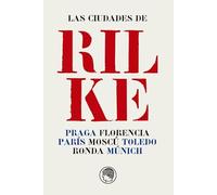 Las ciudades de Rilke: Praga, Florencia, París, Moscú, Toledo, Ronda, Múnich (Monografías y estudios)