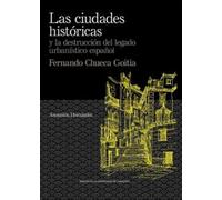 Las Ciudades históricas y La destrucción Del Legado Urbanístico Español. Fernando Chueca Goitia: 16 (De Arte)