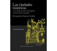 Las Ciudades Históricas Y La Destrucción Del Legado Urbanístico Español. Fernando Chueca Goitia