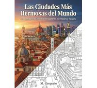 Las Ciudades Más Hermosas del Mundo - Un Libro para Colorear de Lugares Increíbles y Reales: Explora el mundo coloreando: un viaje antiestrés por las ... urbanos globales para liberar tu creatividad.