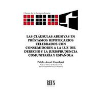 Las cláusulas abusivas en préstamos hipotecarios celebrados con consumidores a la luz del Derecho y la jurisprudencia comunitaria y española (Claves de la jurisprudencia)