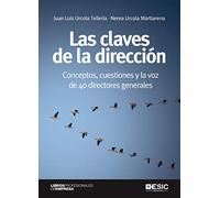 Las Claves De La Dirección. Conceptos, Cuestiones y La Voz De 40 Directores Generales (Libros profesionales de empresa)