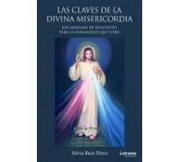 Las claves de la Divina Misericordia. Los mensajes de Jesucristo para la humanidad que sufre: 01 (Espiritualidad)