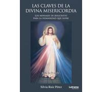 Las claves de la Divina Misericordia. Los mensajes de Jesucristo para la humanidad que sufre: 01 (Espiritualidad)