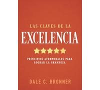 Las claves de la excelencia: Principios atemporales para lograr la grandeza.: Principios Atemporales Para Lograr La Grandeza/ Timeless Principles to Achieve Greatness