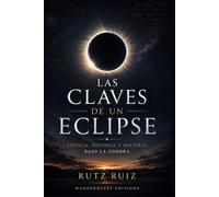 Las Claves de un Eclipse: Ciencia, Historia y Misterio bajo la Sombra | Guía para Observar, Entender y Vivir un Eclipse con Seguridad (Misterios, mitos y leyendas del mundo)