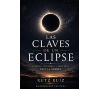Las Claves de un Eclipse: Ciencia, Historia y Misterio bajo la Sombra | Guía para Observar, Entender y Vivir un Eclipse con Seguridad (Misterios, mitos y leyendas del mundo)