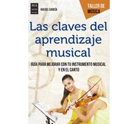 Las claves del aprendizaje musical. Guía para mejorar con tu instrumento musical y en el canto | Rafael García
