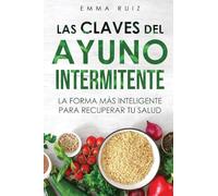 Las Claves del Ayuno Intermitente: La Forma Más Inteligente de Recuperar Tu Salud