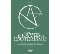 Las Claves del Esoterismo: Introducción a los saberes ocultos y la tradición secreta