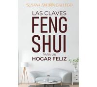 Las Claves Feng Shui para un Hogar Feliz: Descubre la magia del Feng Shui y transforma tu vida