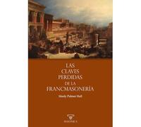 Las claves perdidas de la Francmasonería: 3 (TEXTOS HISTÓRICOS Y CLÁSICOS)