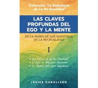 LAS CLAVES PROFUNDAS DEL EGO Y LA MENTE: 1 (LA SABIDURÍA DE LA NO DUALIDAD)