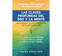 LAS CLAVES PROFUNDAS DEL EGO Y LA MENTE (LA SABIDURÍA DE LA NO DUALIDAD)