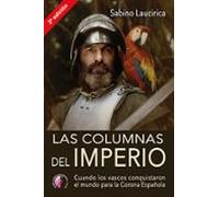 Las columnas del Imperio. Cuando los vascos conquistaron el mundo para la Corona Española (Ensayo)