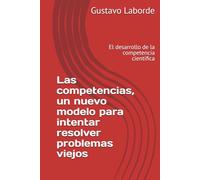 Las competencias, un nuevo modelo para intentar resolver problemas viejos: El desarrollo de la competencia cientifica