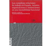 LAS COMPLEJAS RELACIONES DE TRABAJO EN ESPAÑA. ACTORES, ORGANIZACIONES E INSTITUCIONES EN UNA INESTABILIDAD FUNCIONAL: 49 (Academia)