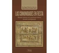 Las comunidades en fiesta: Rituales festivos en la península ibérica durante la Antigüedad (Análisis y crítica)