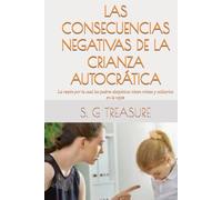 LAS CONSECUENCIAS NEGATIVAS DE LA CRIANZA AUTOCRÁTICA: La razón por la cual los padres despóticos viven tristes y solitarios en la vejez (S. G TREASURE'S PARENTING BOOKSTORE)