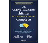 Las conversaciones difíciles no tienen por qué ser complejas: Una forma sencilla e inteligente de mejorar tus relaciones y las de tu equipo (Libros singulares)