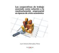 Las cooperativas de trabajo asociado como solución a la reestructuración empresarial en épocas de crisis económica