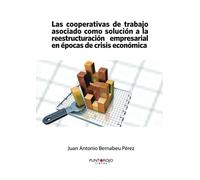 Las cooperativas de trabajo asociado como solución a la reestructuración empresarial en épocas de crisis económica