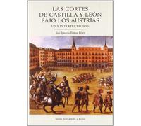Las Cortes de Castilla y León bajo los Austrias : una interpretación