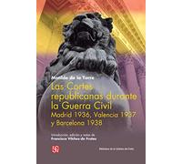 Las Cortes republicanas durante la Guerra Civil: Madrid 1936, Valencia 1937 y Barcelona 1938 (Biblioteca de la Cátedra del Exilio)