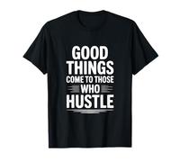Las Cosas Buenas Llegan a Aquellos Que se apresuran motivacionales Camiseta