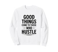 Las Cosas Buenas Llegan a Aquellos Que se apresuran motivacionales Sudadera
