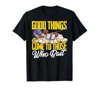 Las Cosas Buenas Vienen a Aquellos Que ceban la Pesca Camiseta