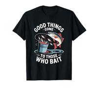Las cosas buenas vienen a los que ceban - Pesca Camiseta