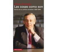 Las cosas como son: Diarios de un político socialista (1980-1994) (Historia)