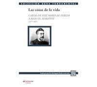 Las cosas de la vida: Cartas de José María de Pereda a Manuel Marañón (1877-1897) (Colección Obra Fundamental)