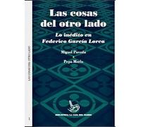 Las cosas del otro lado: Lo inédito en Federico García Lorca: 1 (Biblioteca La Casa del Darro)