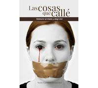 Las cosas que callé: Sobreviví al miedo y elegí vivir