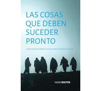 Las cosas que deben suceder pronto: Expectativas bíblicas de acontecimientos futuros