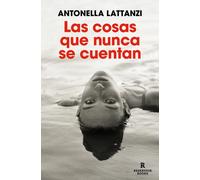 Las cosas que nunca se cuentan | Antonella Lattanzi