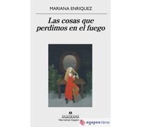 Las cosas que perdimos en el fuego. NUEVO. ENVÍO URGENTE (Agapea)