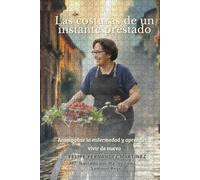 Las costuras de un instante prestado: Acompañar la enfermedad y volver transformados