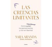Las creencias limitantes: Cómo transformar tus pensamientos y vivir en libertad (Crecimiento personal)