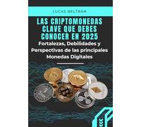 Las Criptomonedas Clave que Debes Conocer en 2025.: Fortalezas, Debilidades y Perspectivas de las Principales Monedas Digitales