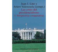 Las crisis del presidencialismo. 1. Perspectivas comparativas (Alianza universidad (AU))